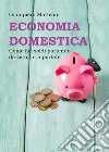 Economia domestica. Come far soldi partendo da zero, in 5 portate libro di Matteoni Giampiero