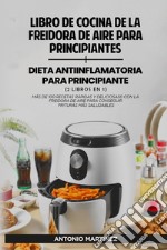 Libro de cocina de la freidora de aire para principiantes-Dieta anti-inflamatoria para principiantes libro