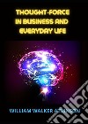 Thought-force in business and everyday life libro