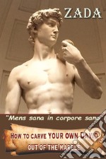 «Mens sana in corpore sano». How to carve your own David out of the marble libro