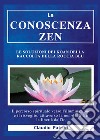 La conoscenza zen. Le soluzioni dei koan della raccolta della roccia blu libro di Patrini Claudio