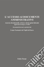 L'accesso ai documenti amministrativi. Accesso documentale, civico e civico generalizzato aggiornato al d.lgs. n. 67/2016. Documenti detenuti e prodotti dal Corpo Nazionale dei Vigili del Fuoco