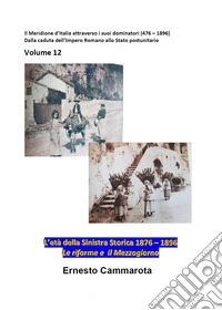 L'età della Sinistra storica 1876-1896. Vol. 12: Il Meridione d'Italia attraverso i suoi dominatori (476-1875). Dalla caduta dell'impero romano allo stato postunitario libro