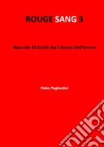 Rouge sang: raccolta di scritti sul cinema dell'orrore. Vol. 3 libro