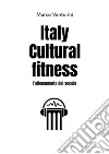 Italy cultural fitness. L'allenamento del secolo libro di Venturini Marco