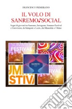 Il volo di Sanremo social. Sogni di giovani tra Sanremo, Instagram, Summer Festival e Eurovision, da Mengoni a Lazza, dai Maneskin a Ultimo libro