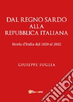 Dal regno sardo alla Repubblica Italiana. Storia d'Italia dal 1820 al 2022 libro