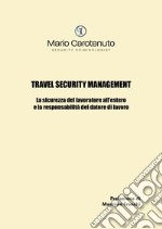 Travel security management. La sicurezza del lavoratore all'estero e la responsabilità del datore di lavoro libro