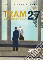 Tram 27. L'altra faccia