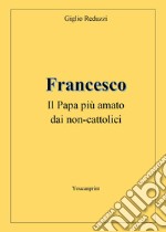 Francesco, il papa più amato dai non-cattolici libro