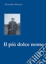 Il più dolce nome. Storia di un maestro girovago e delle sue scarpe rotte libro