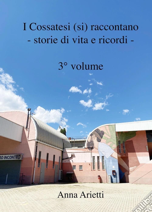 I cossatesi (si) raccontano. Storie di vita e ricordi. Vol. 3