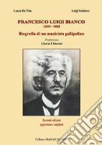 Francesco Luigi Bianco. Biografia di un musicista gallipolino libro