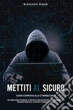 Mettiti al sicuro. Guida completa alla cybersecurity libro