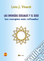 Las energías sexuales y el sexo. Las energías más refinadas libro
