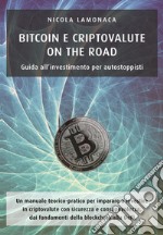 Bitcoin e criptovalute on the road. Guida all'investimento per autostoppisti libro