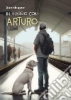 In viaggio con Arturo