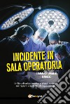 Incidente in sala operatoria libro di D'Angelo Tammaro Carmelo