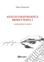Analisi grafologica morettiana. Vol. 1: Categorie e segni