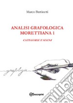 Analisi grafologica morettiana. Vol. 1: Categorie e segni libro