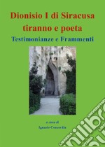 Dionisio I di Siracusa tiranno e poeta. Testimonianze e frammenti libro