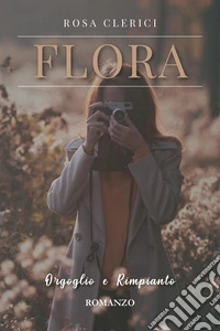 Flora. Orgoglio e rimpianto