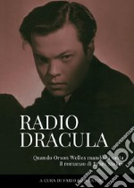 Radio Dracula. Quando Orson Welles mandò in onda il romanzo di Bram Stoker libro