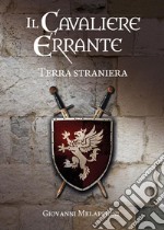 Il cavaliere errante. Terra straniera libro