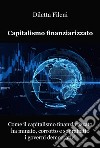 Come il capitalismo finanziarizzato ha minato, corrotto e sopraffatto i governi democratici libro