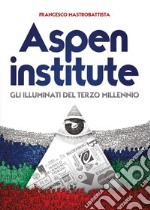 Aspen institute. Gli illuminati del terzo millennio