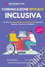 Comunicazione efficace inclusiva. Tecniche di conversazione e comunicazione quando si incontra la disabilità libro