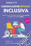 Comunicazione efficace inclusiva. Tecniche di conversazione e comunicazione quando si incontra la disabilità libro