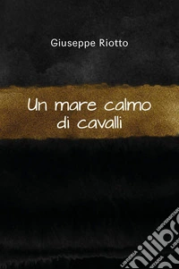 Un mare calmo di cavalli libro