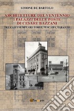 Architetture del Ventennio. I palazzi delle Poste di Cesare Bazzani libro