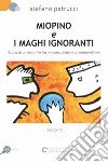 Miopino e maghi ignoranti libro