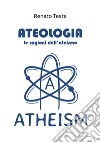 Ateologia. Le ragioni dell'ateismo libro