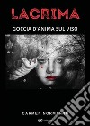 Lacrima. Goccia d'anima sul viso. Ediz. bilingue libro