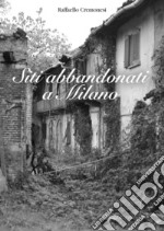 Siti abbandonati a Milano libro