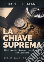 La chiave suprema. Il metodo scientifico per creare la realtà con il pensiero libro