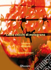 Come chicchi di melograno. Una storia di famiglia libro