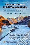Turismo lento in Friuli Venezia Giulia. L'escursione dal tuo punto di vista. Vol. 1 libro