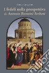 I fedeli nella prospettiva di Antonio Rosmini Serbati libro