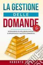 La gestione delle domande (per vendere di più). Neuroscienze e intelligenza emotiva a supporto delle trattative commerciali libro