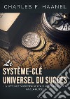 Le système-clé universel du succès. La méthode scientifique pour créer la réalité par la pensée libro di Haanel Charles F.