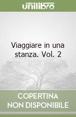 Viaggiare in una stanza. Vol. 2 libro