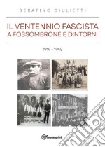 Il ventennio fascista a Fossombrone e dintorni 1919 - 1945 libro usato