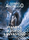 Pianeta Kosmos. L'invasione. Vol. 1 libro di Andreano Sergio