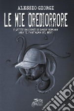 Le mie Orediorrore. 12 (più 7) esperienze reali che divengono racconti per non dormire. Con QR-Code libro