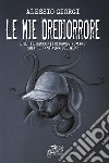 Le mie Orediorrore. 12 (più 7) esperienze reali che divengono racconti per non dormire. Con QR-Code libro