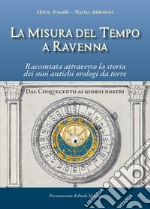 La misura del tempo a Ravenna, raccontata attraverso la storia dei suoi antichi orologi da torre